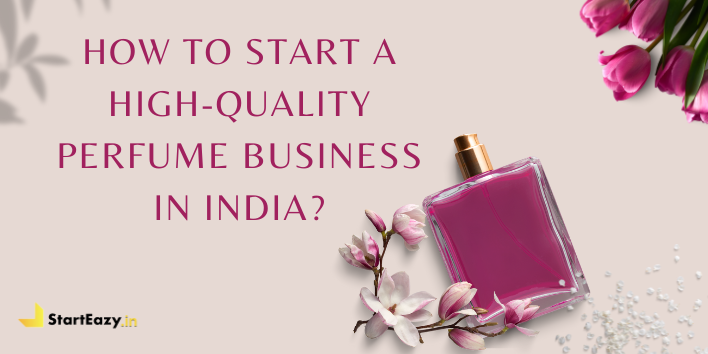 How to Start a High-Quality Perfume Business in India